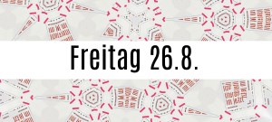 Freitag 26.8.